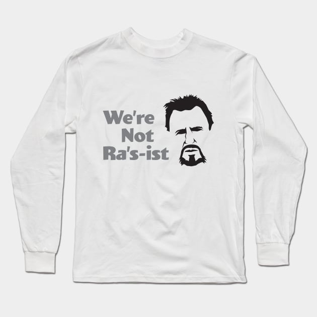 We're Not Ra's-ist - Liam Long Sleeve T-Shirt by GeekMindFusion